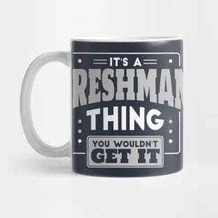 It's a Freshman Thing, You Wouldn't Get It // Back to School Freshman Year Mug